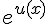 e^{u(x)}